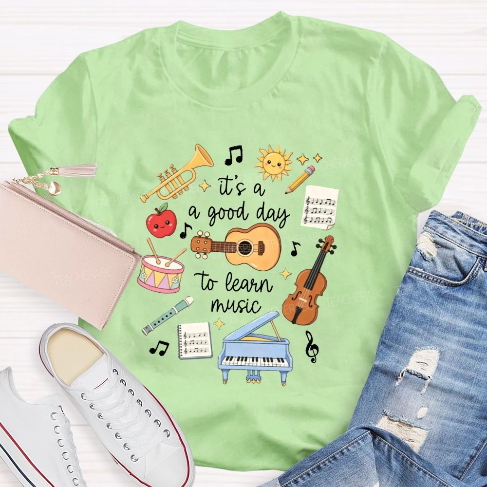 It'S A Good Day To Learn Music Instrument Music Educator Teacher T-shirt