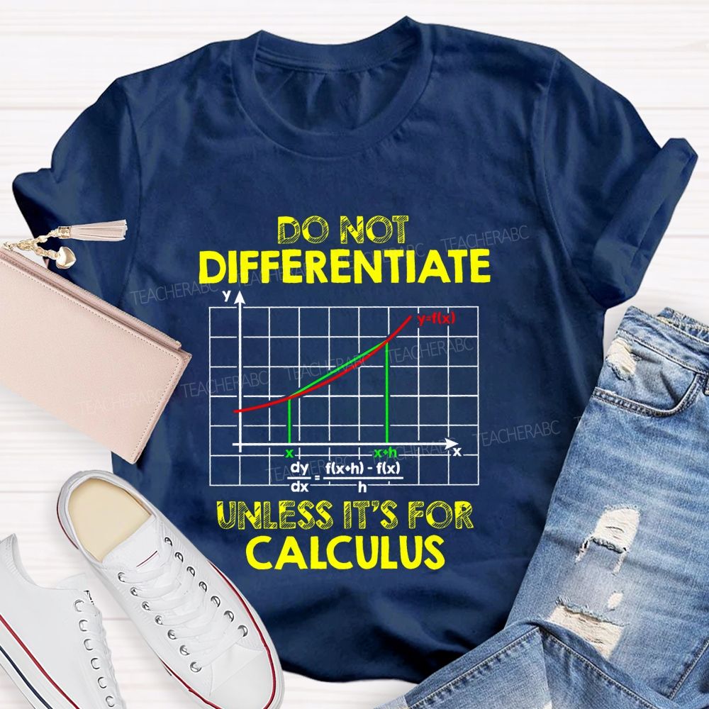 Do Not Differentiate Unless It'S For Calculus Math Puns Teacher T-Shirt