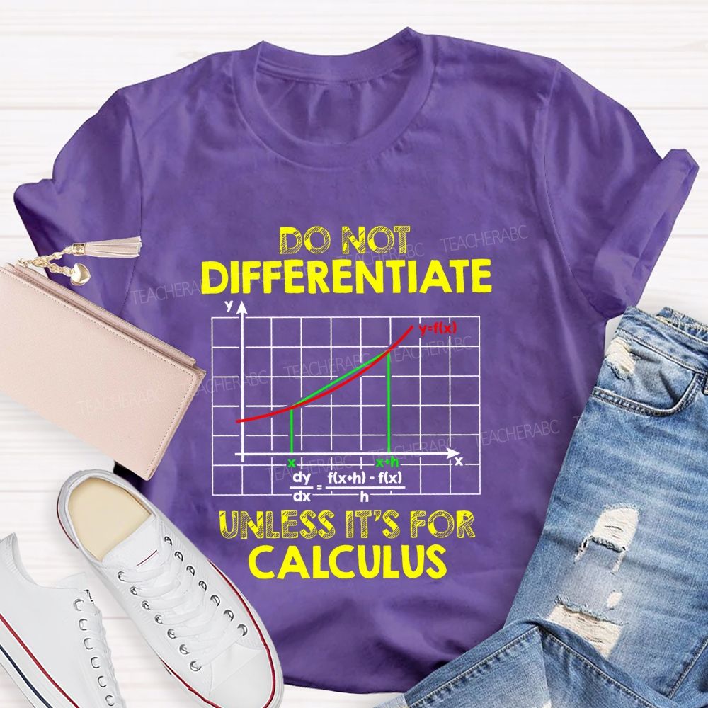 Do Not Differentiate Unless It'S For Calculus Math Puns Teacher T-Shirt
