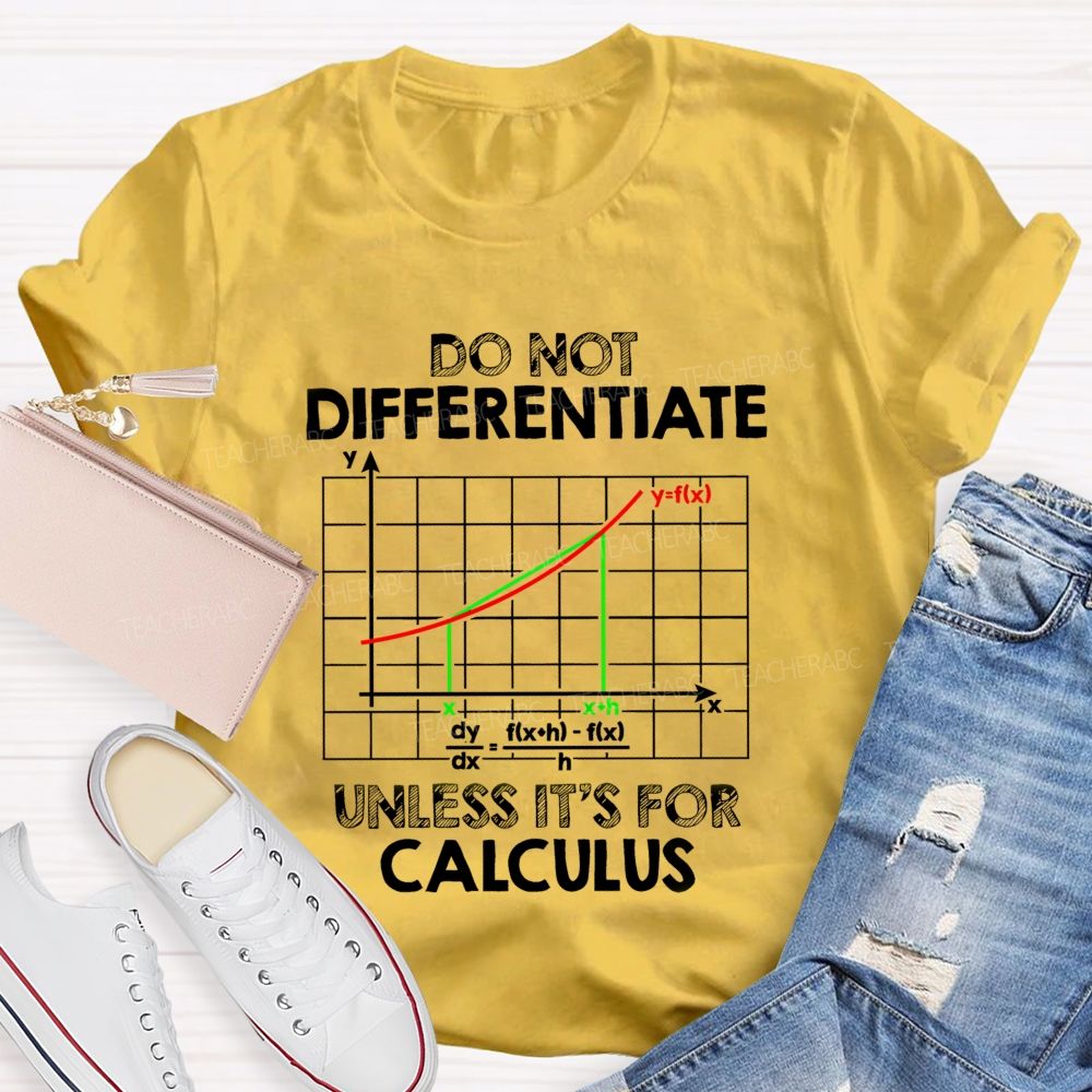 Do Not Differentiate Unless It'S For Calculus Math Puns Teacher T-Shirt