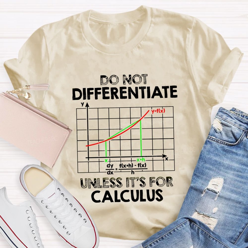 Do Not Differentiate Unless It'S For Calculus Math Puns Teacher T-Shirt