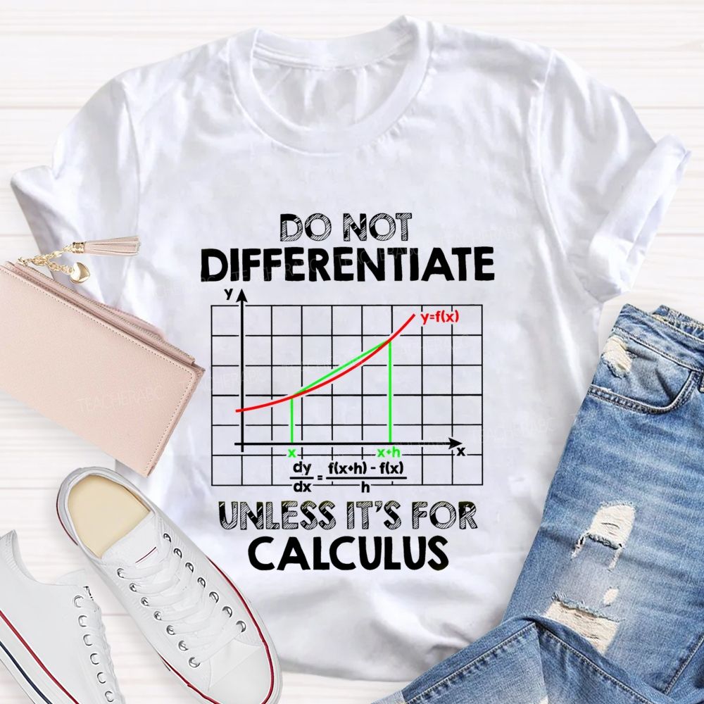 Do Not Differentiate Unless It'S For Calculus Math Puns Teacher T-Shirt