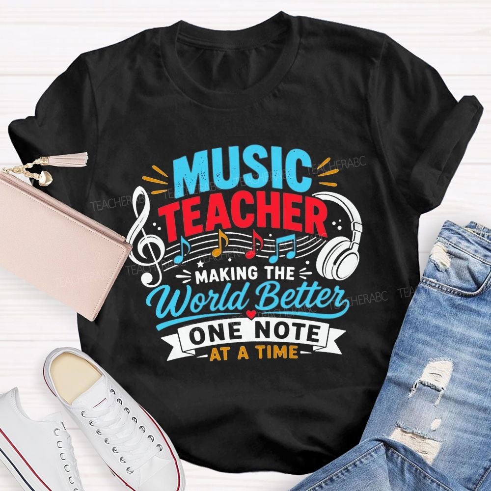 Music Teacher Making The World Better One Note At A Time T-shirt