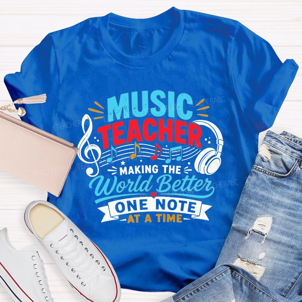 Music Teacher Making The World Better One Note At A Time T-shirt