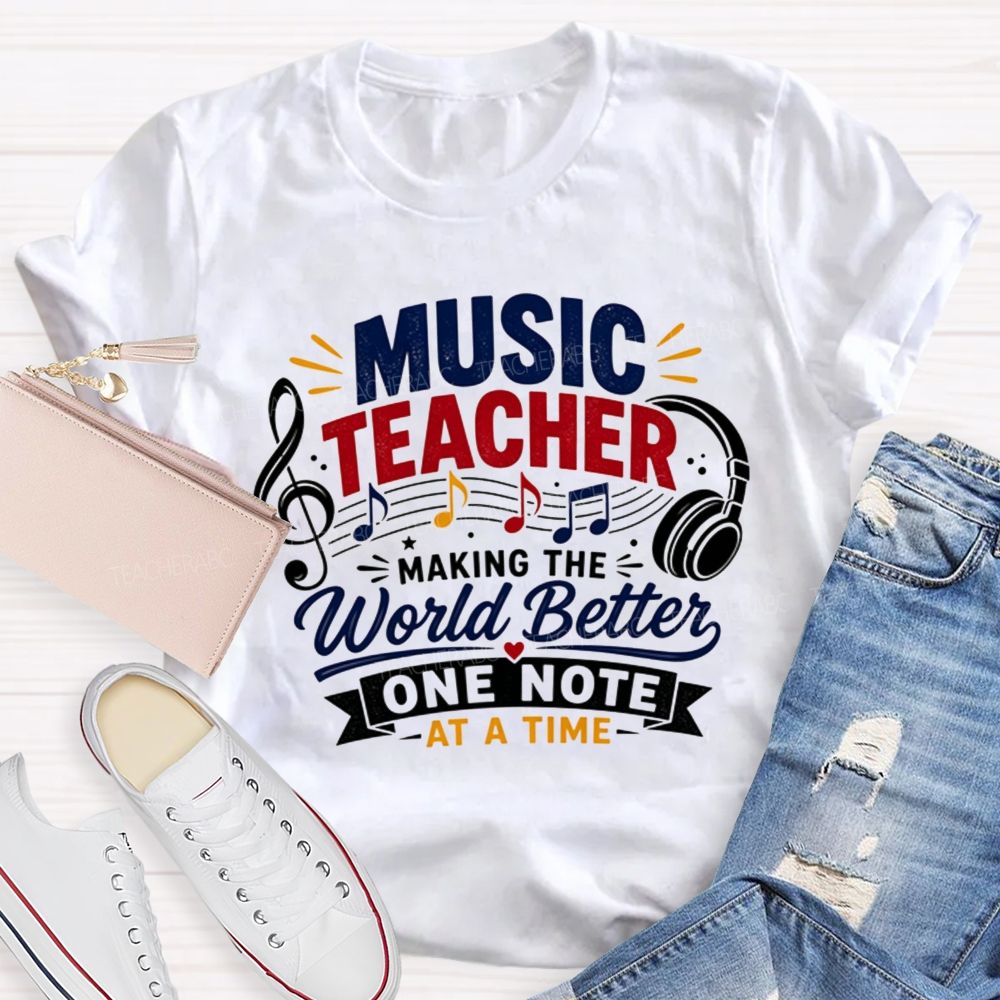 Music Teacher Making The World Better One Note At A Time T-shirt
