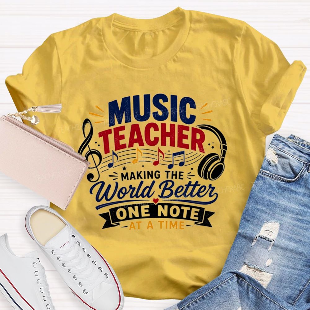 Music Teacher Making The World Better One Note At A Time T-shirt
