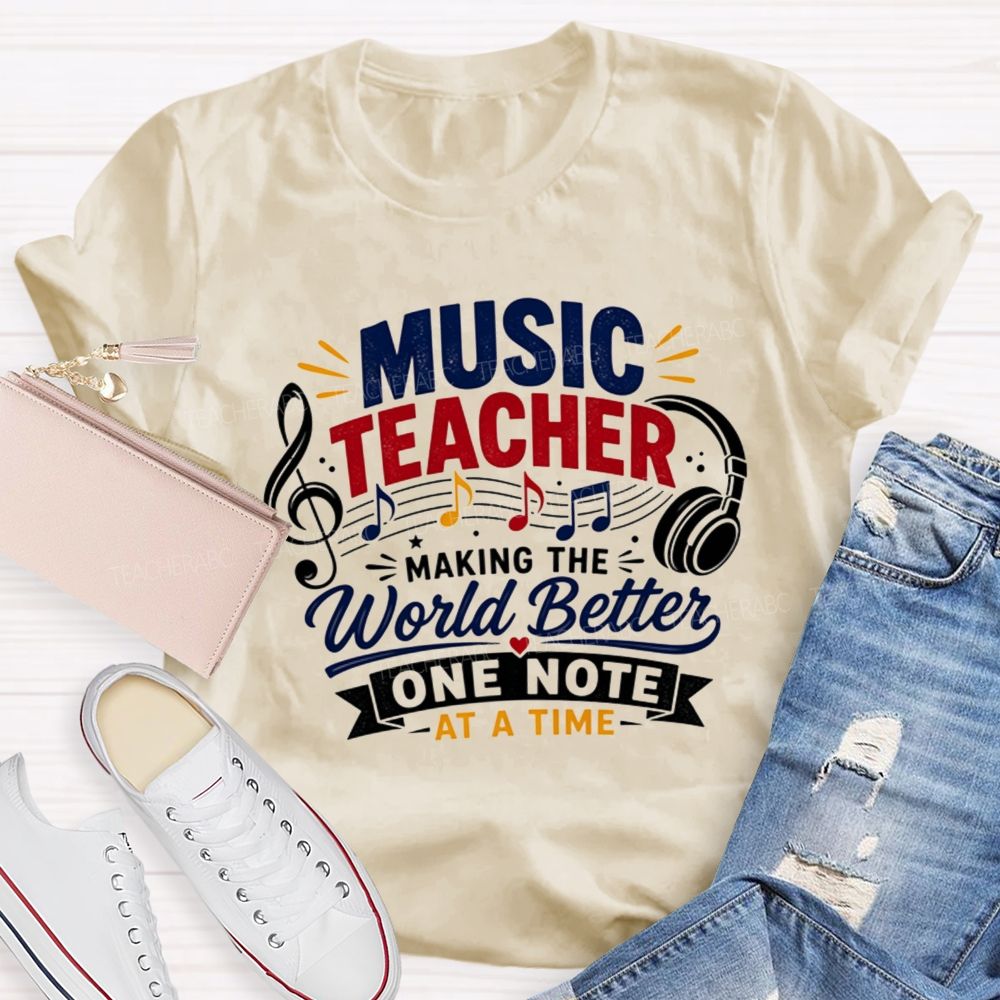 Music Teacher Making The World Better One Note At A Time T-shirt