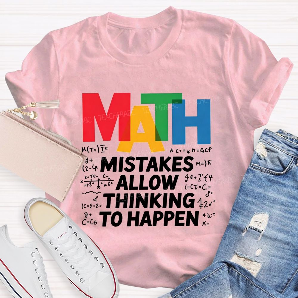 Math Mistakes Allow Thinking To Happen Math Teacher T-shirt 2606001111