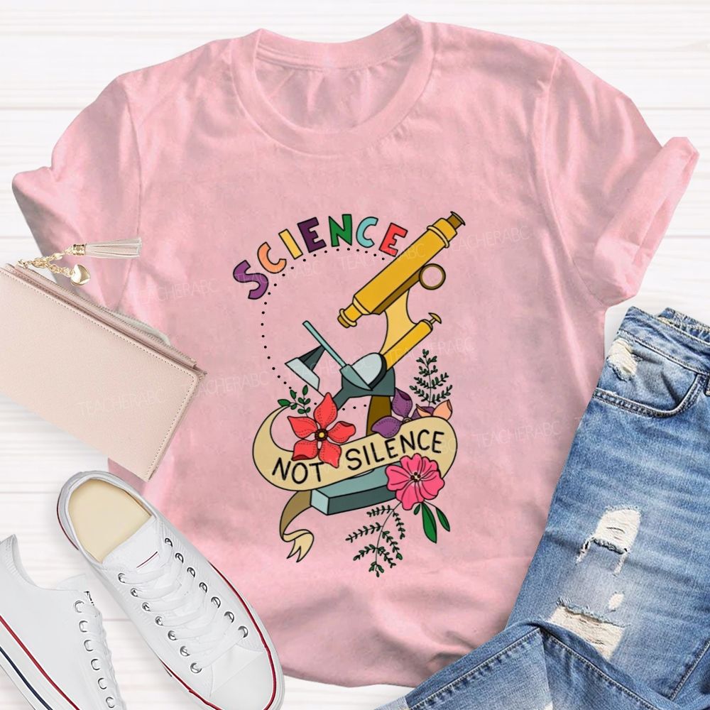 Science Not Silence And Microscope Science Teacher T-shirt