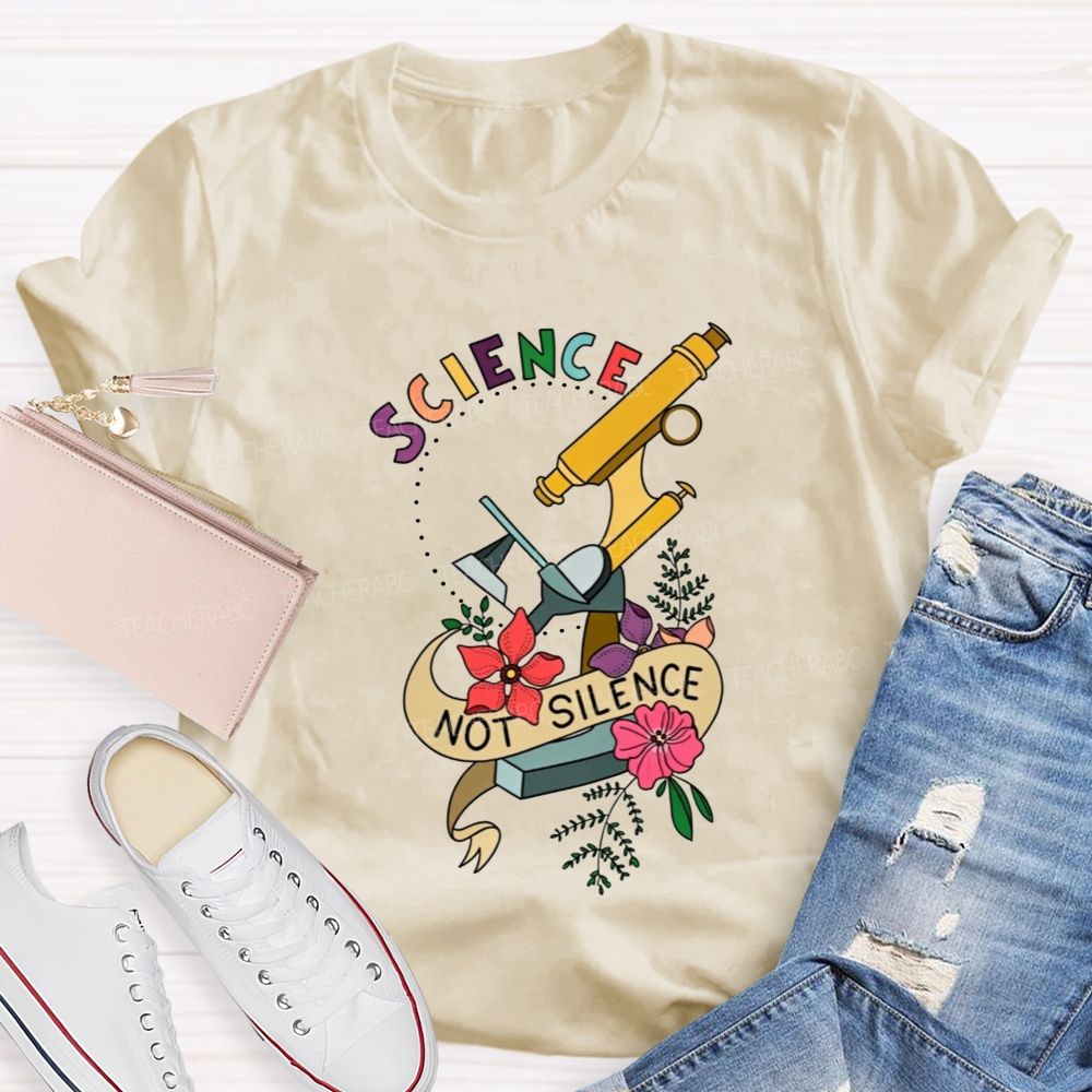 Science Not Silence And Microscope Science Teacher T-shirt