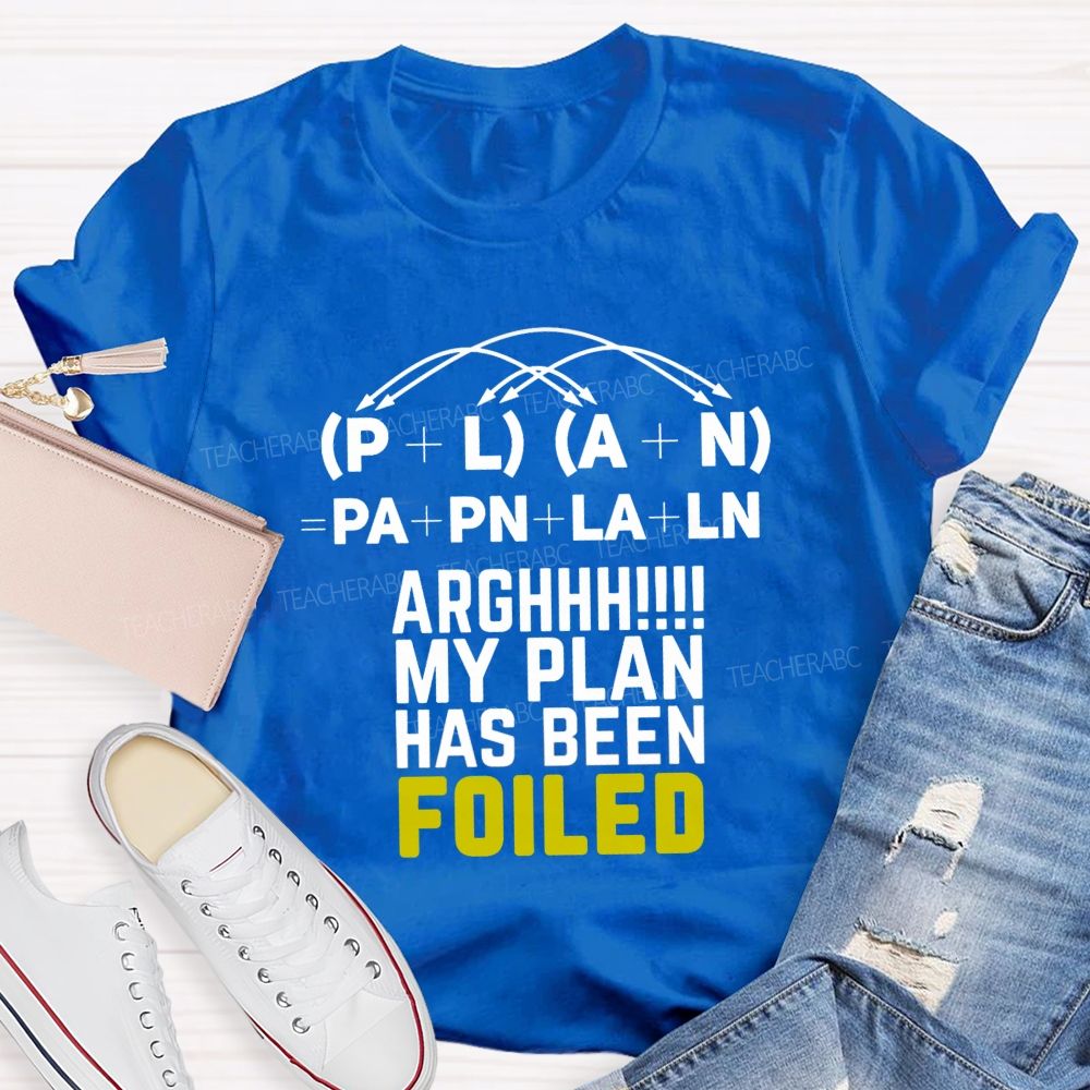 My Plan Has Been Foiled Funny Math Quotes Teacher T-shirt