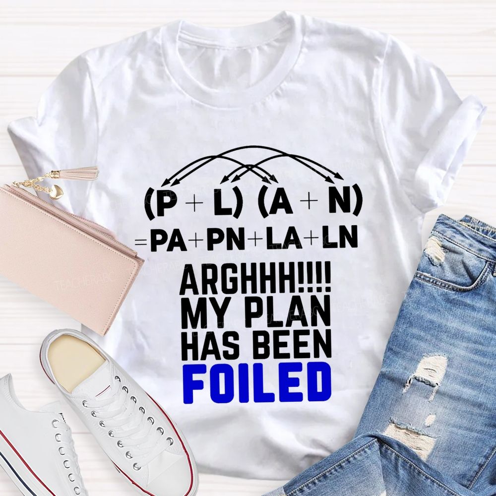 My Plan Has Been Foiled Funny Math Quotes Teacher T-shirt