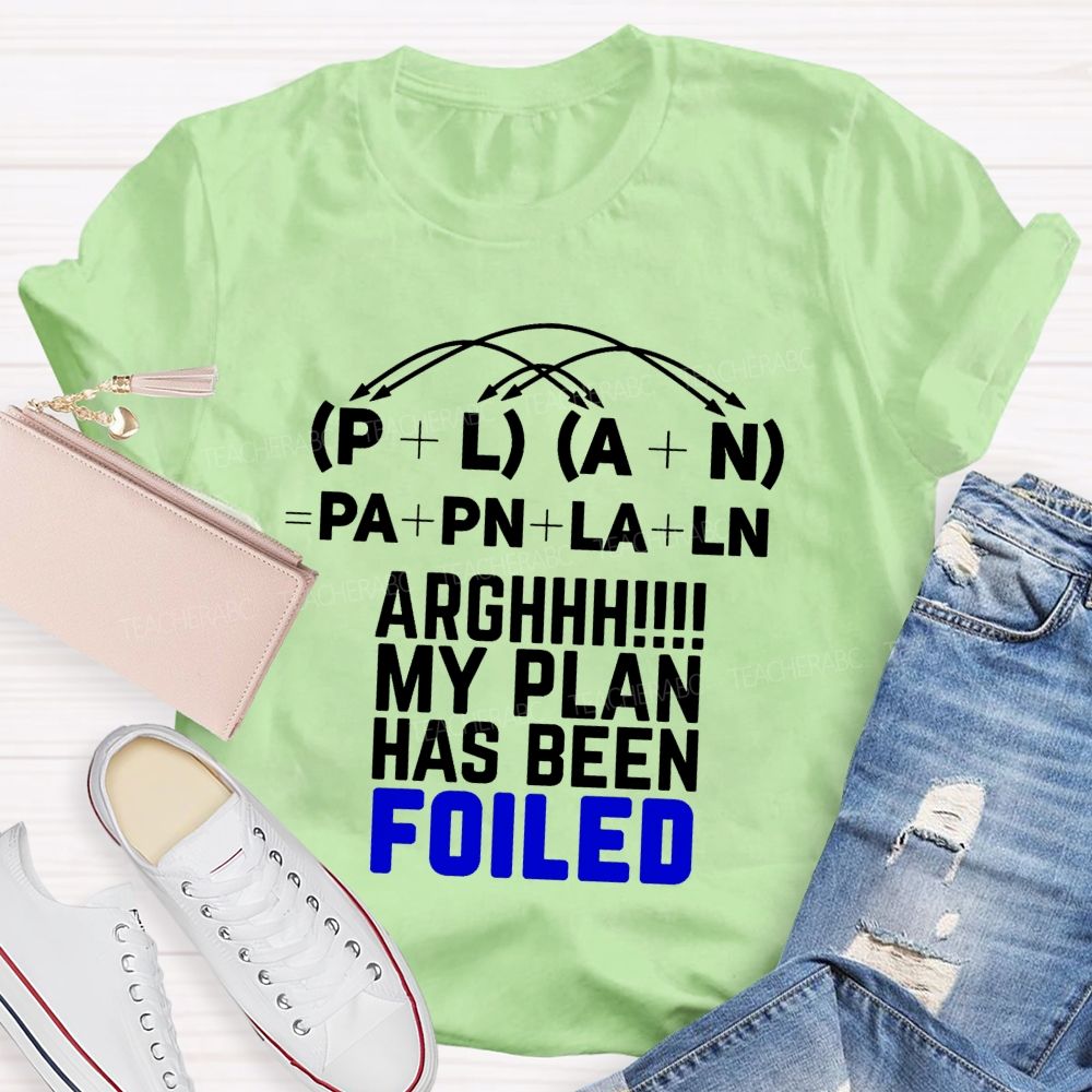 My Plan Has Been Foiled Funny Math Quotes Teacher T-shirt