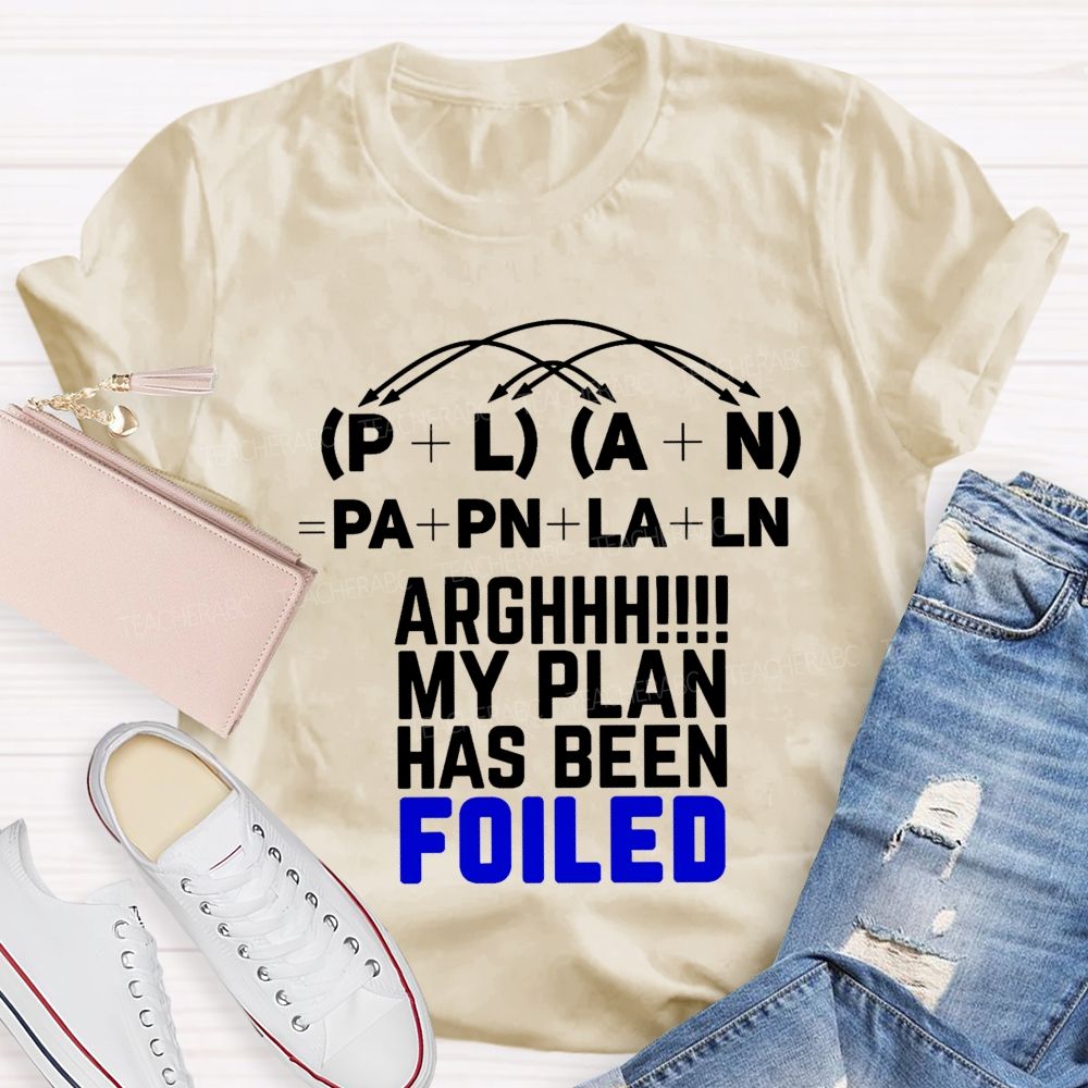My Plan Has Been Foiled Funny Math Quotes Teacher T-shirt