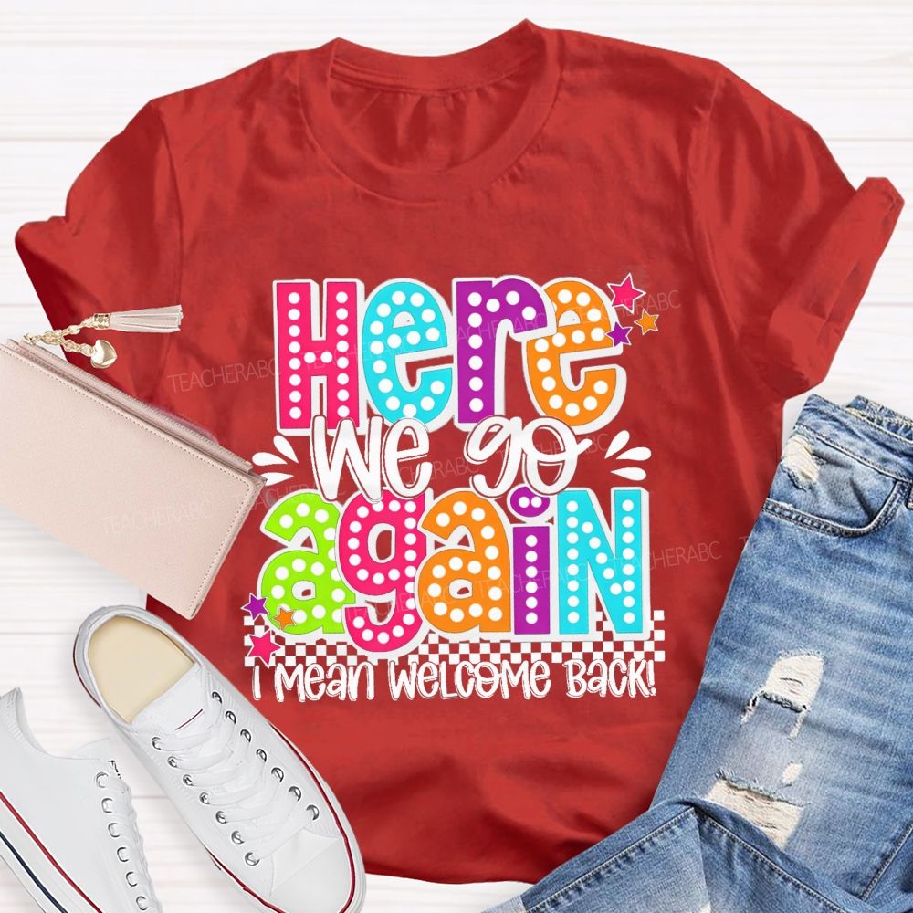 Here We Go Again I Mean Welcome Back Litter Stars Teacher T-shirt