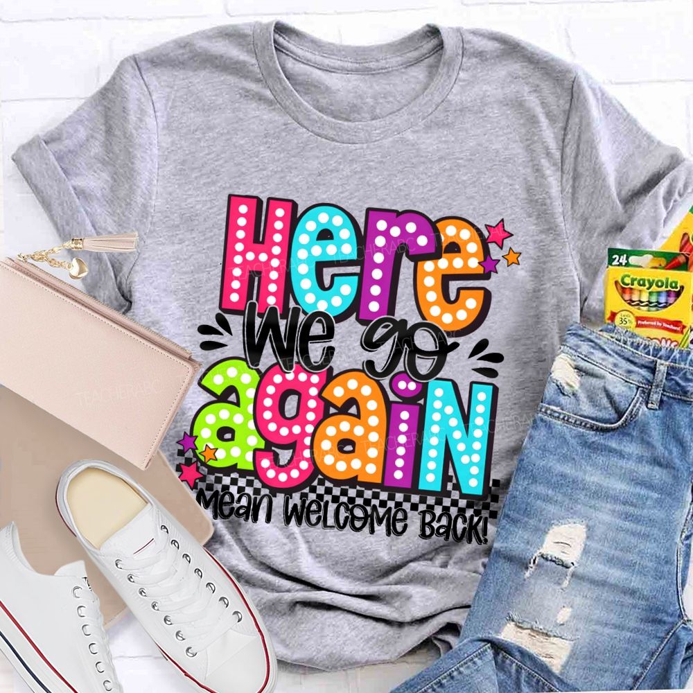 Here We Go Again I Mean Welcome Back Litter Stars Teacher T-shirt