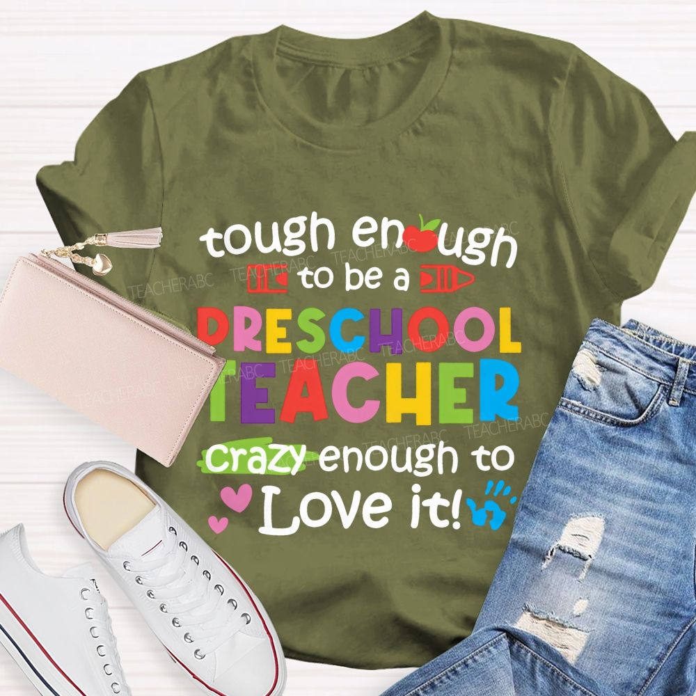 Enough To Be A Preschool Teacher Crazy Enough To Love It Teacher T-shirt