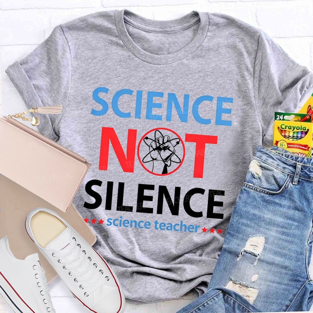 Science Not Silence Science Teacher T-shirt