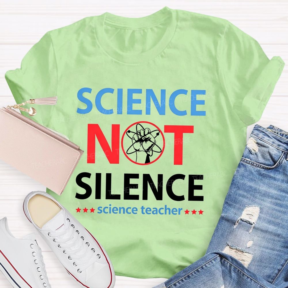 Science Not Silence Science Teacher T-shirt