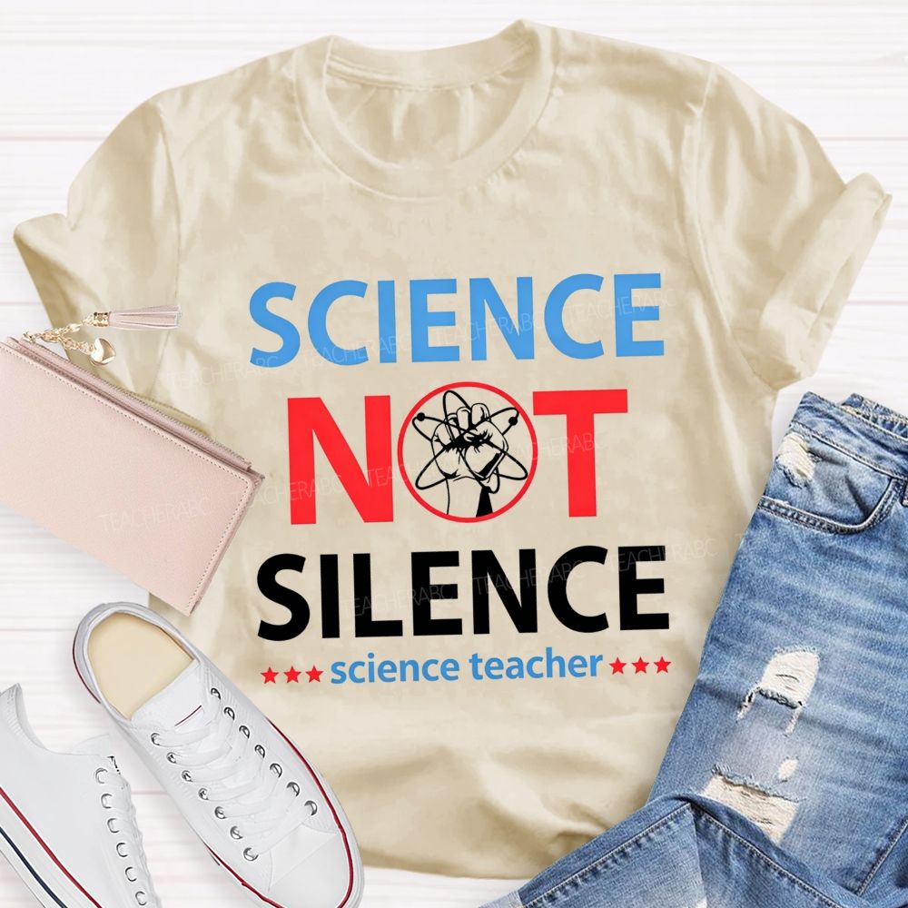 Science Not Silence Science Teacher T-shirt