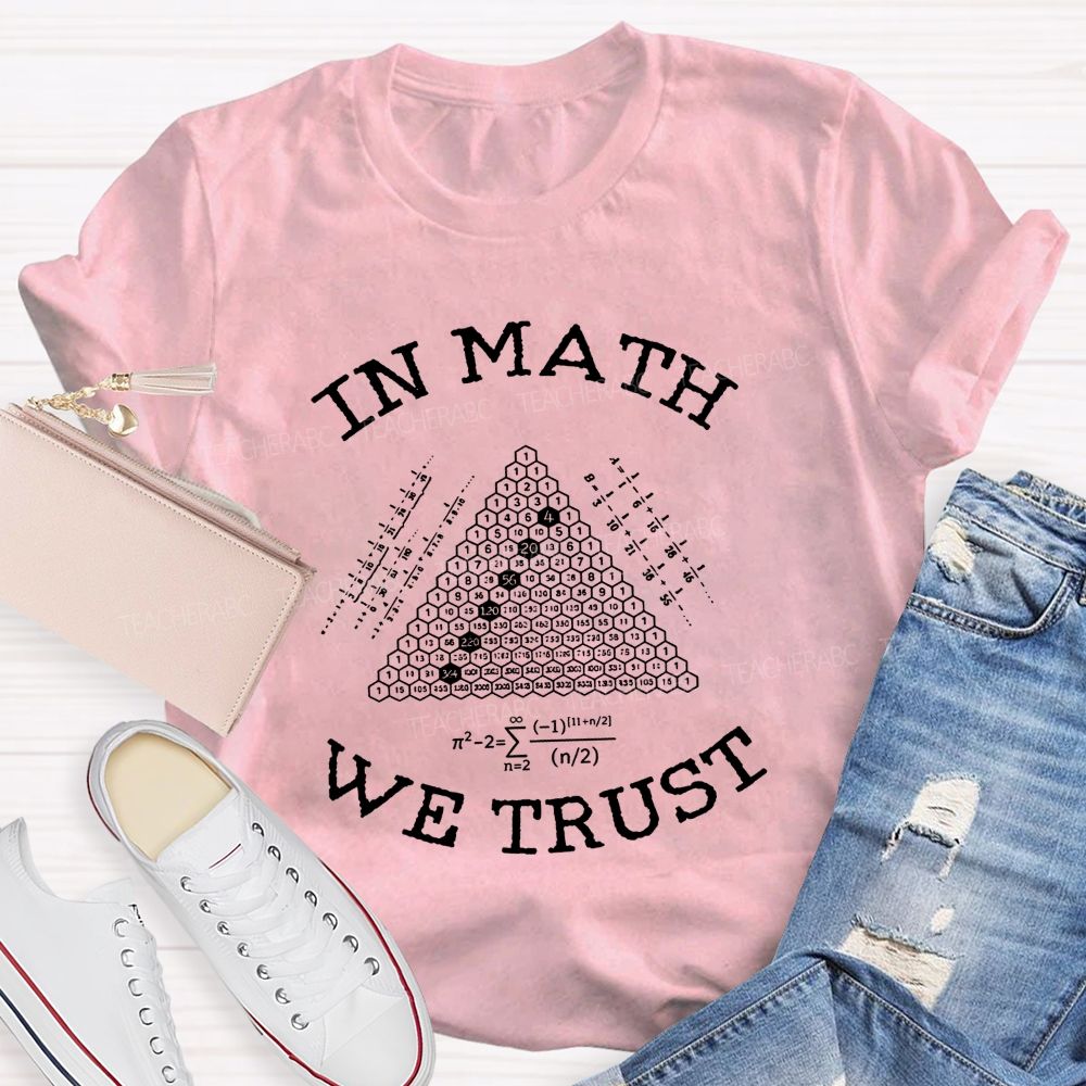 In Math We Trust In Equations And Numbers We Trust Teacher T-shirt