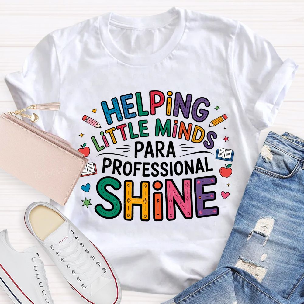 Helping Little Minds Shine Paraprofessional Teacher T-Shirt