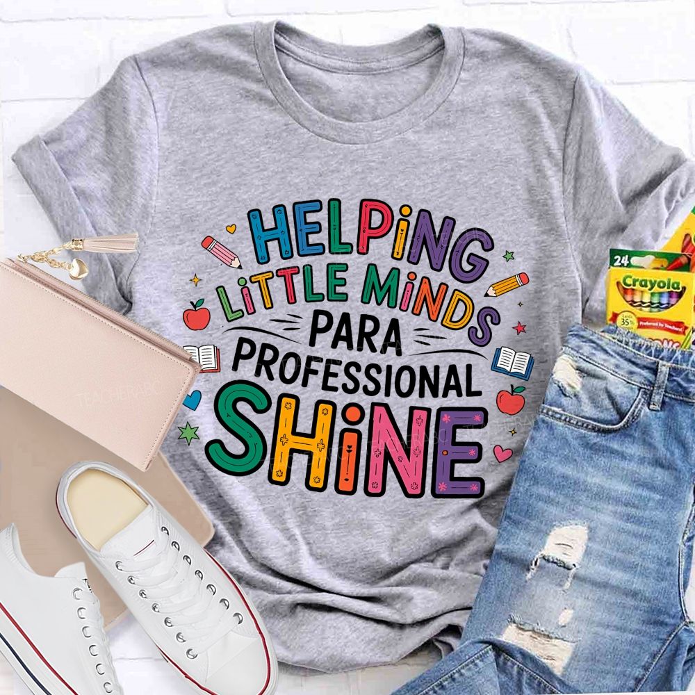 Helping Little Minds Shine Paraprofessional Teacher T-Shirt