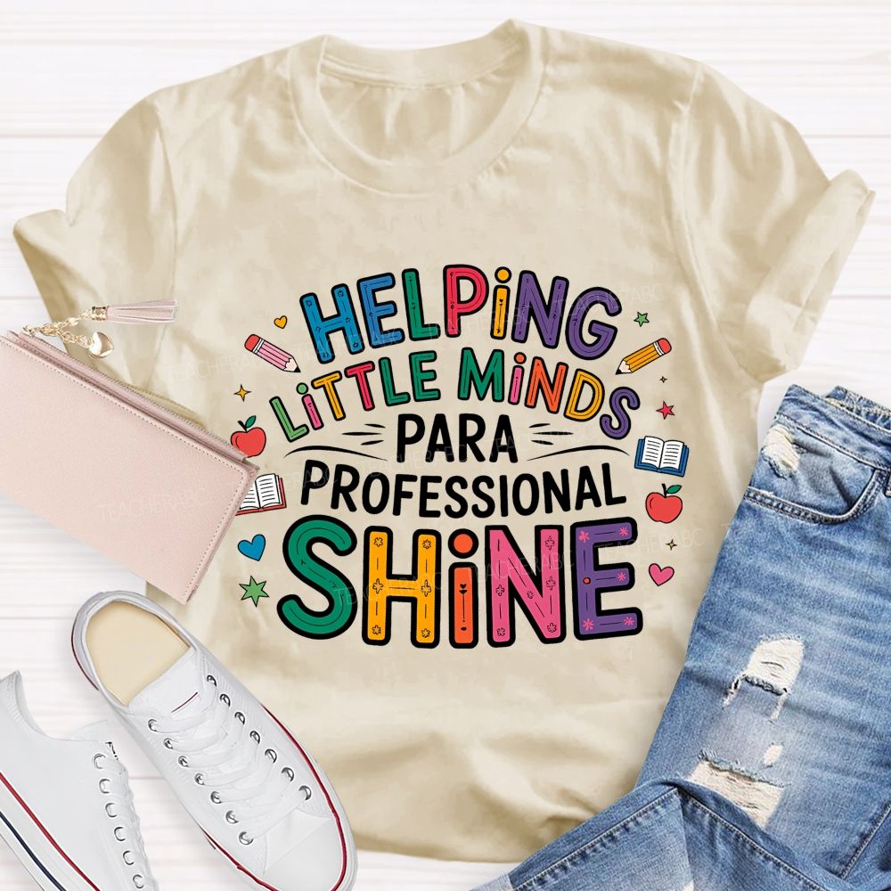 Helping Little Minds Shine Paraprofessional Teacher T-Shirt