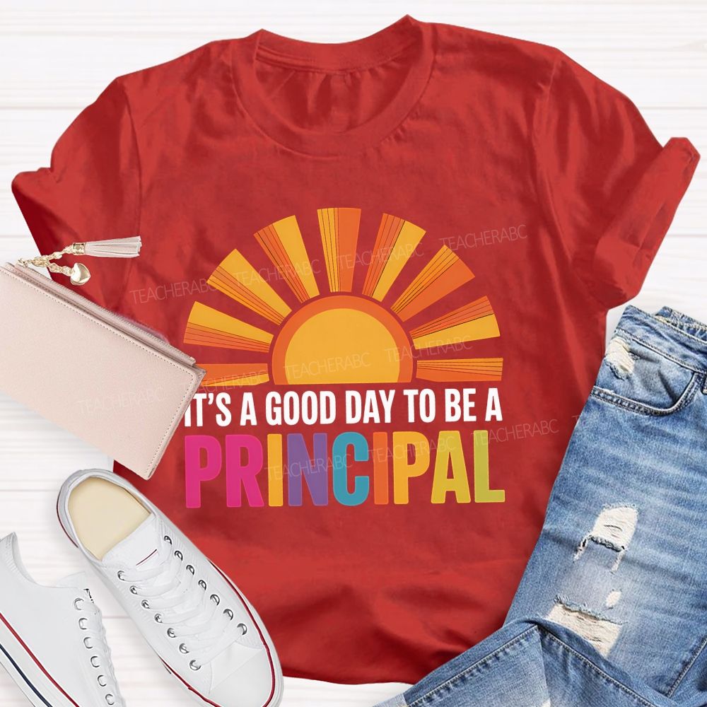 It's A Good Day To Be A Principal Sunshine Teacher T-Shirt