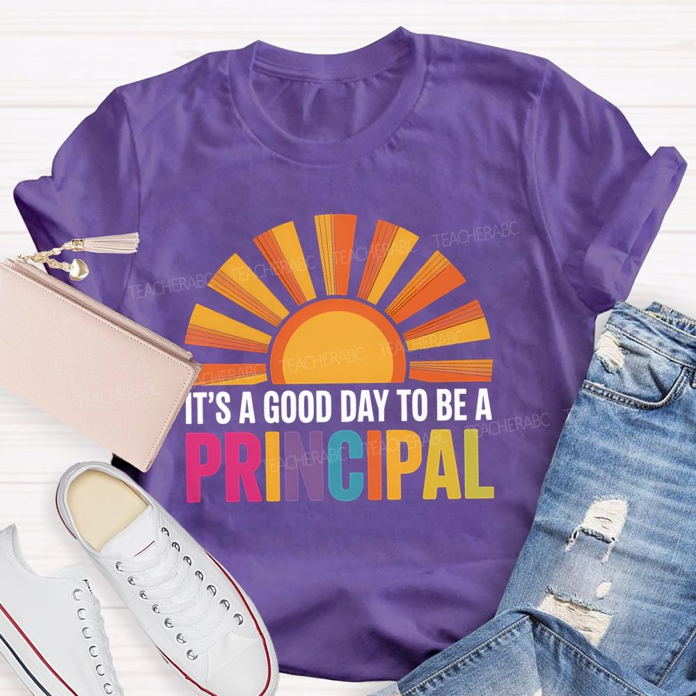 It's A Good Day To Be A Principal Sunshine Teacher T-Shirt