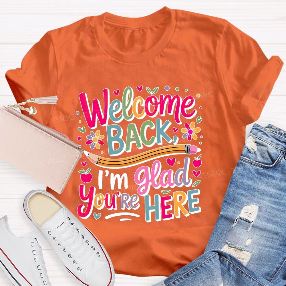 Welcome Back I'm Glad You're Here Flower Pencil Back To School Teacher T-shirt
