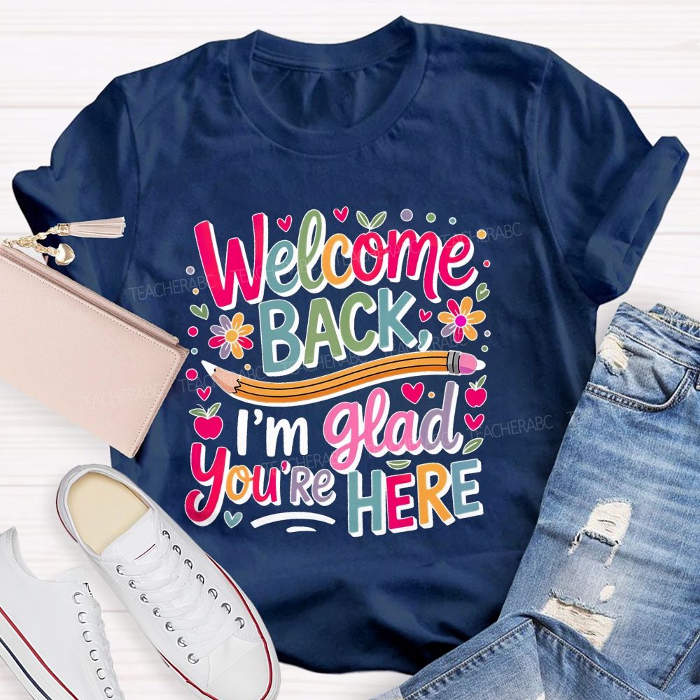 Welcome Back I'm Glad You're Here Flower Pencil Back To School Teacher T-shirt