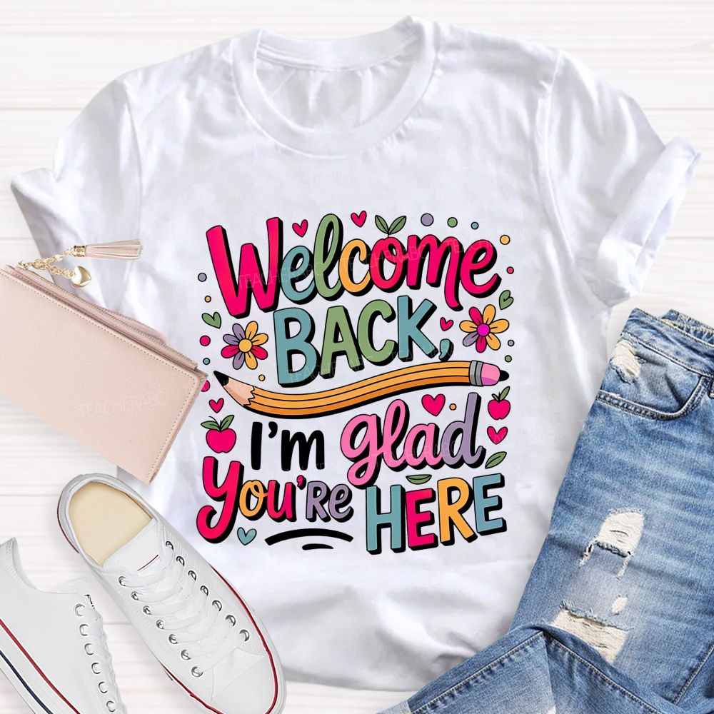 Welcome Back I'm Glad You're Here Flower Pencil Back To School Teacher T-shirt