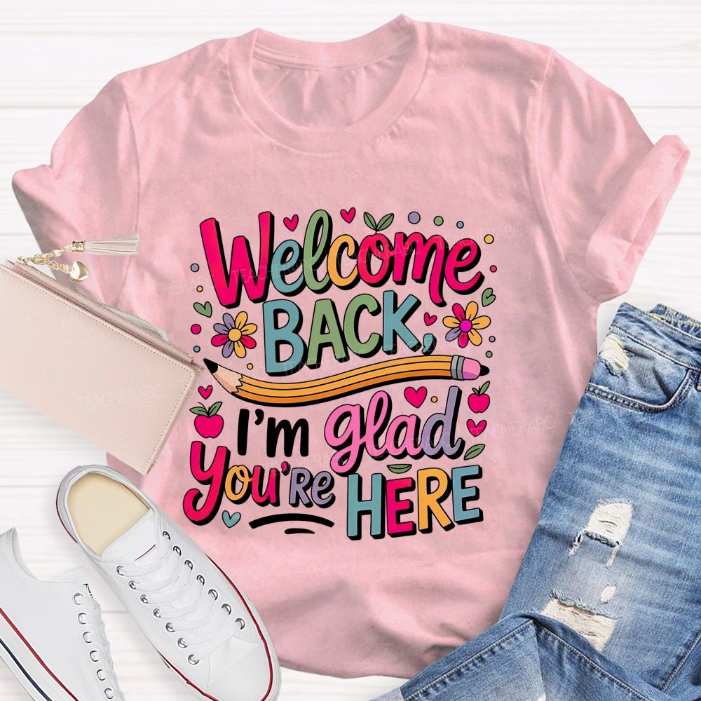 Welcome Back I'm Glad You're Here Flower Pencil Back To School Teacher T-shirt