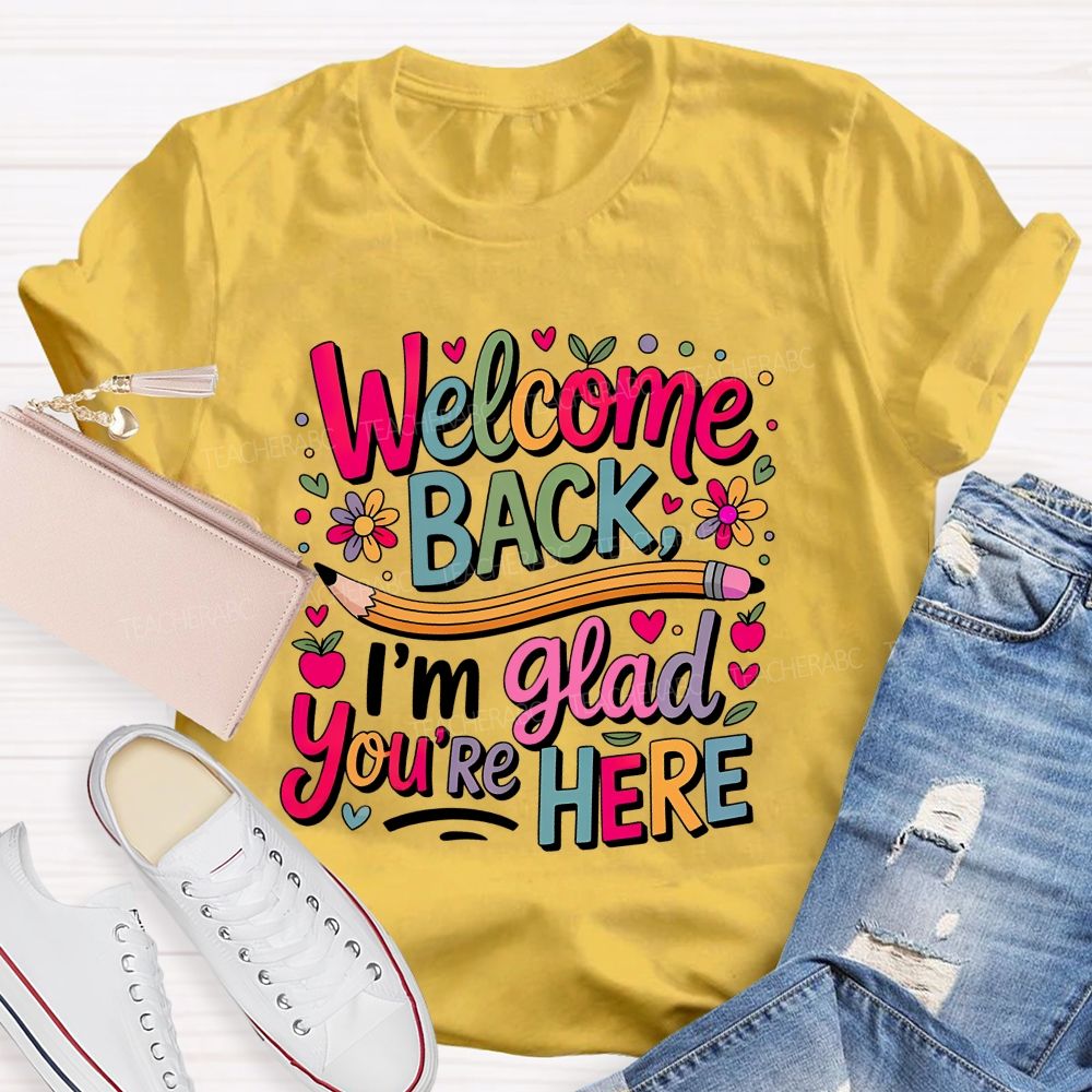 Welcome Back I'm Glad You're Here Flower Pencil Back To School Teacher T-shirt