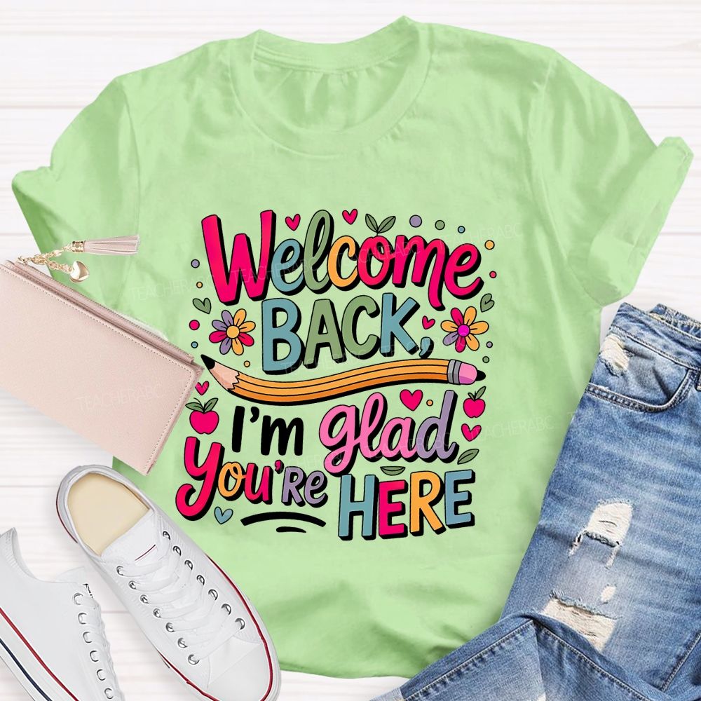 Welcome Back I'm Glad You're Here Flower Pencil Back To School Teacher T-shirt