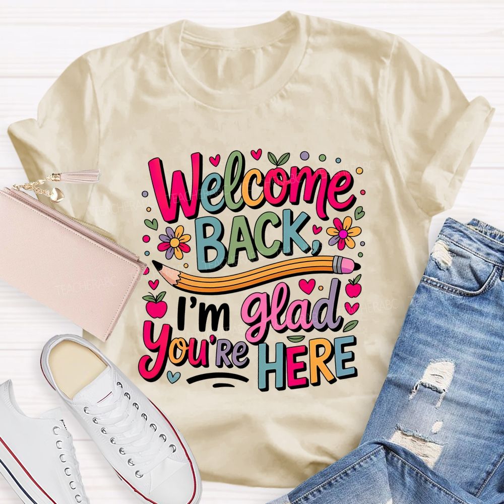 Welcome Back I'm Glad You're Here Flower Pencil Back To School Teacher T-shirt