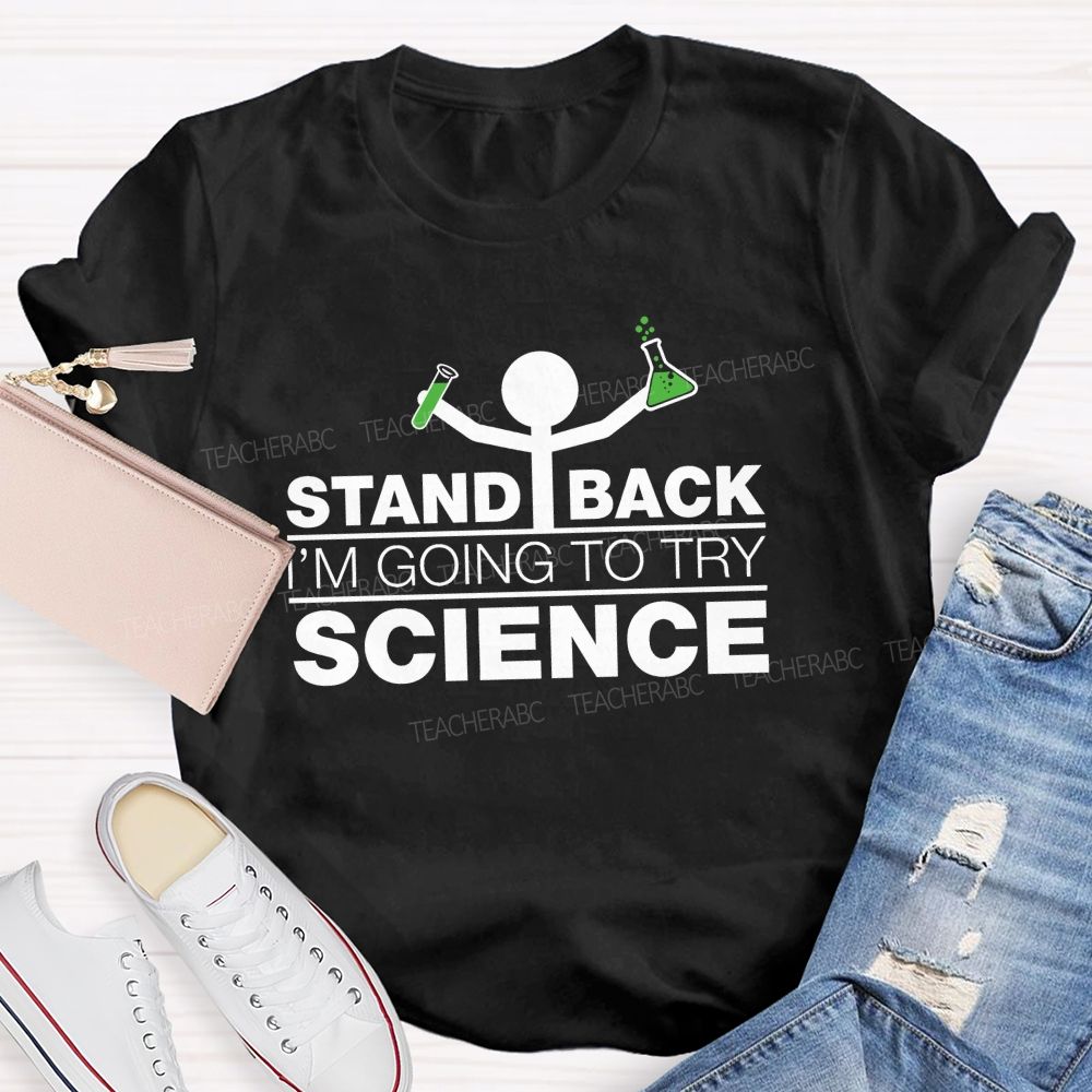 Stand Back I'M Going To Try Science Teacher T-Shirt