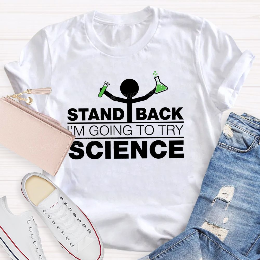 Stand Back I'M Going To Try Science Teacher T-Shirt