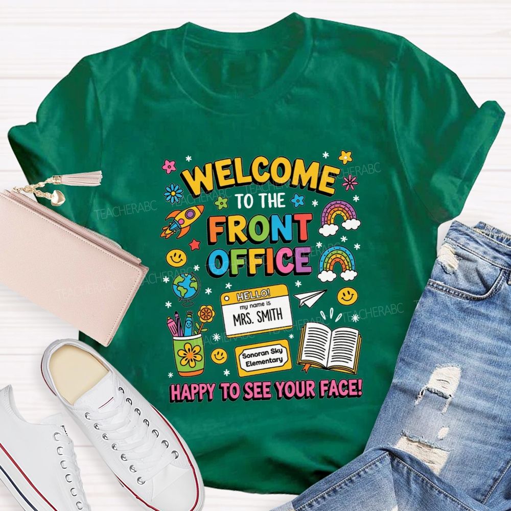 Personalized School Name And Name Welcome To The Front Office Happy To See Your Face T-Shirt