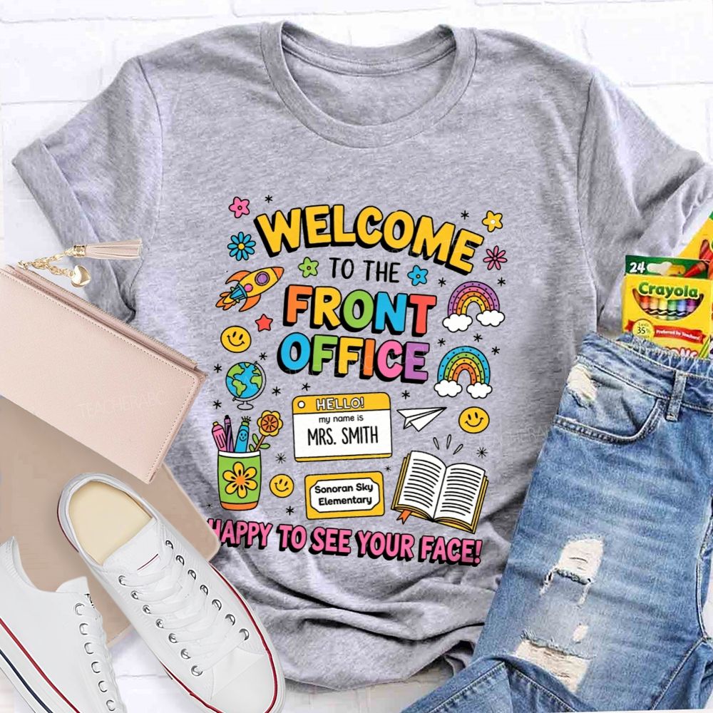 Personalized School Name And Name Welcome To The Front Office Happy To See Your Face T-Shirt