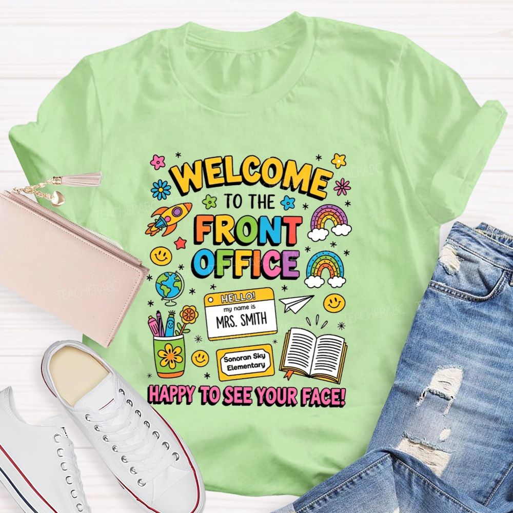 Personalized School Name And Name Welcome To The Front Office Happy To See Your Face T-Shirt