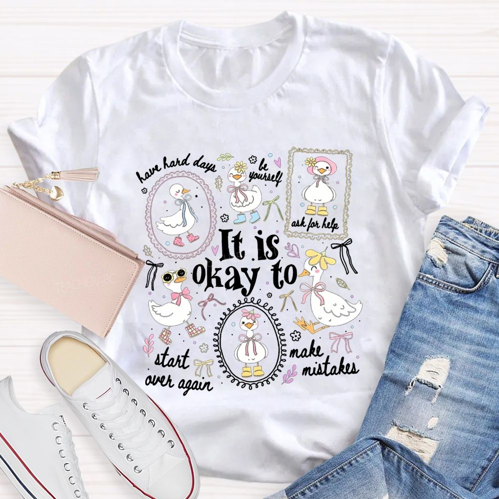 It Is Okay To Have Hard Days Be Yourself Ask For Help Start Over Again Teacher T-shirt