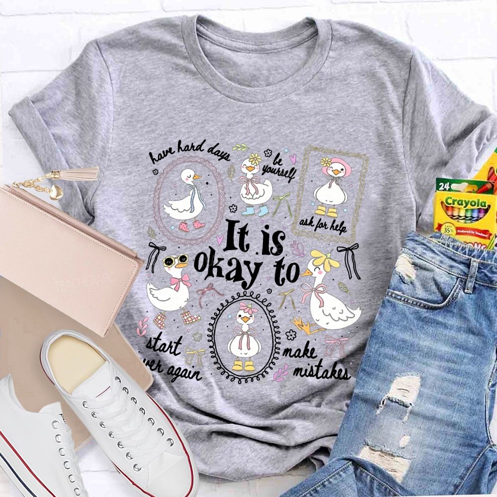 It Is Okay To Have Hard Days Be Yourself Ask For Help Start Over Again Teacher T-shirt