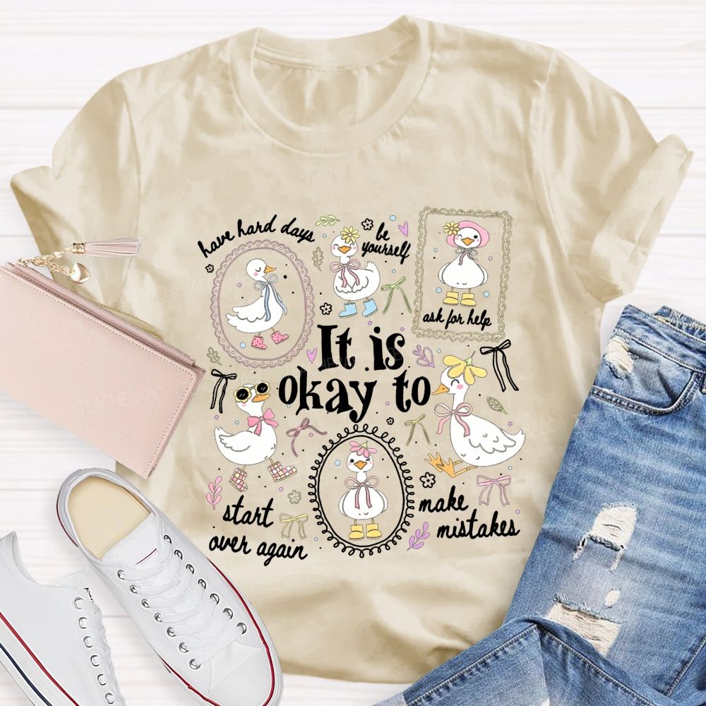 It Is Okay To Have Hard Days Be Yourself Ask For Help Start Over Again Teacher T-shirt