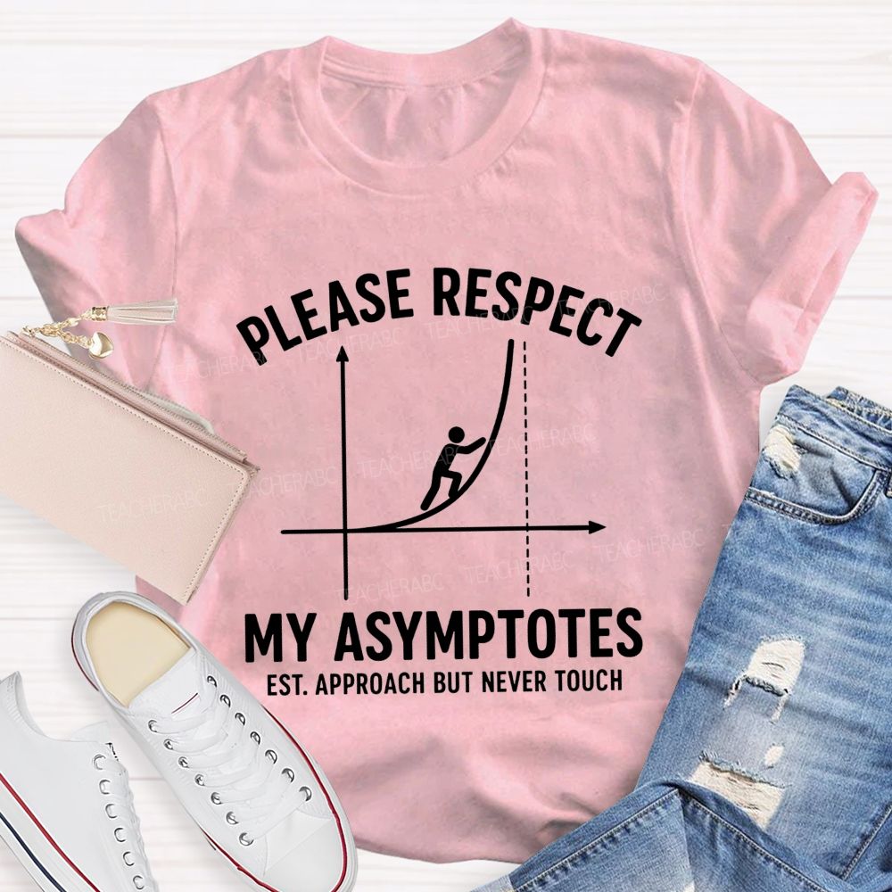 Please Respect My Asymptotes Approach But Never Touch Teacher T-shirt