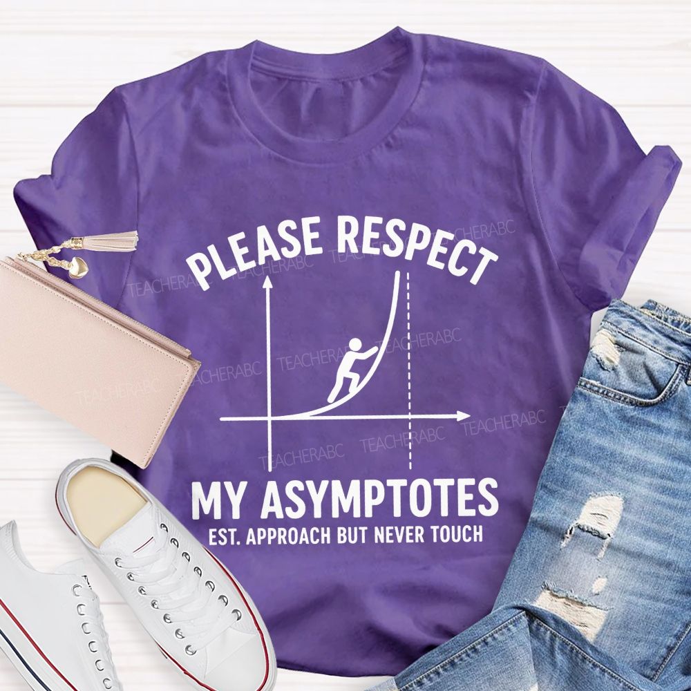 Please Respect My Asymptotes Approach But Never Touch Teacher T-shirt