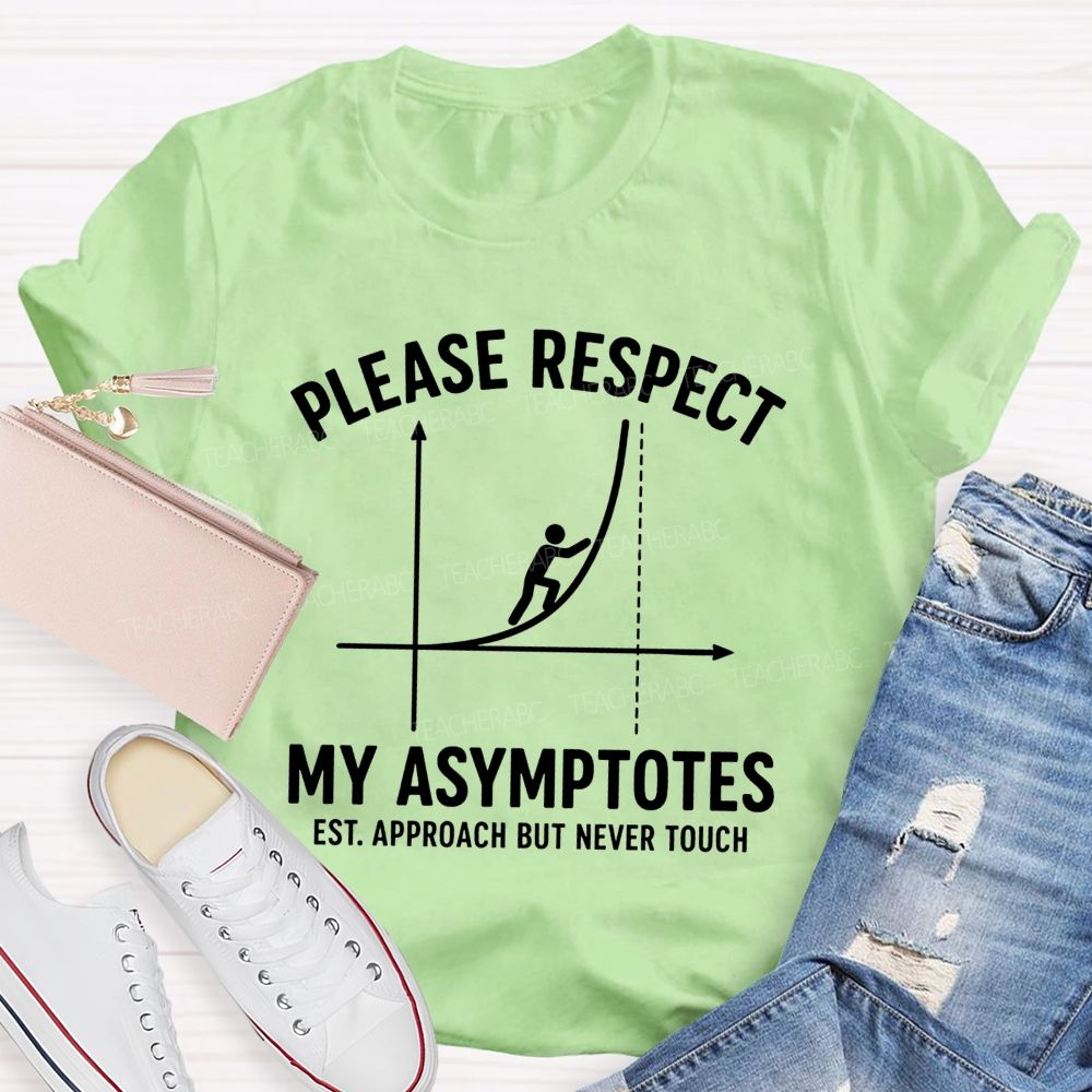 Please Respect My Asymptotes Approach But Never Touch Teacher T-shirt