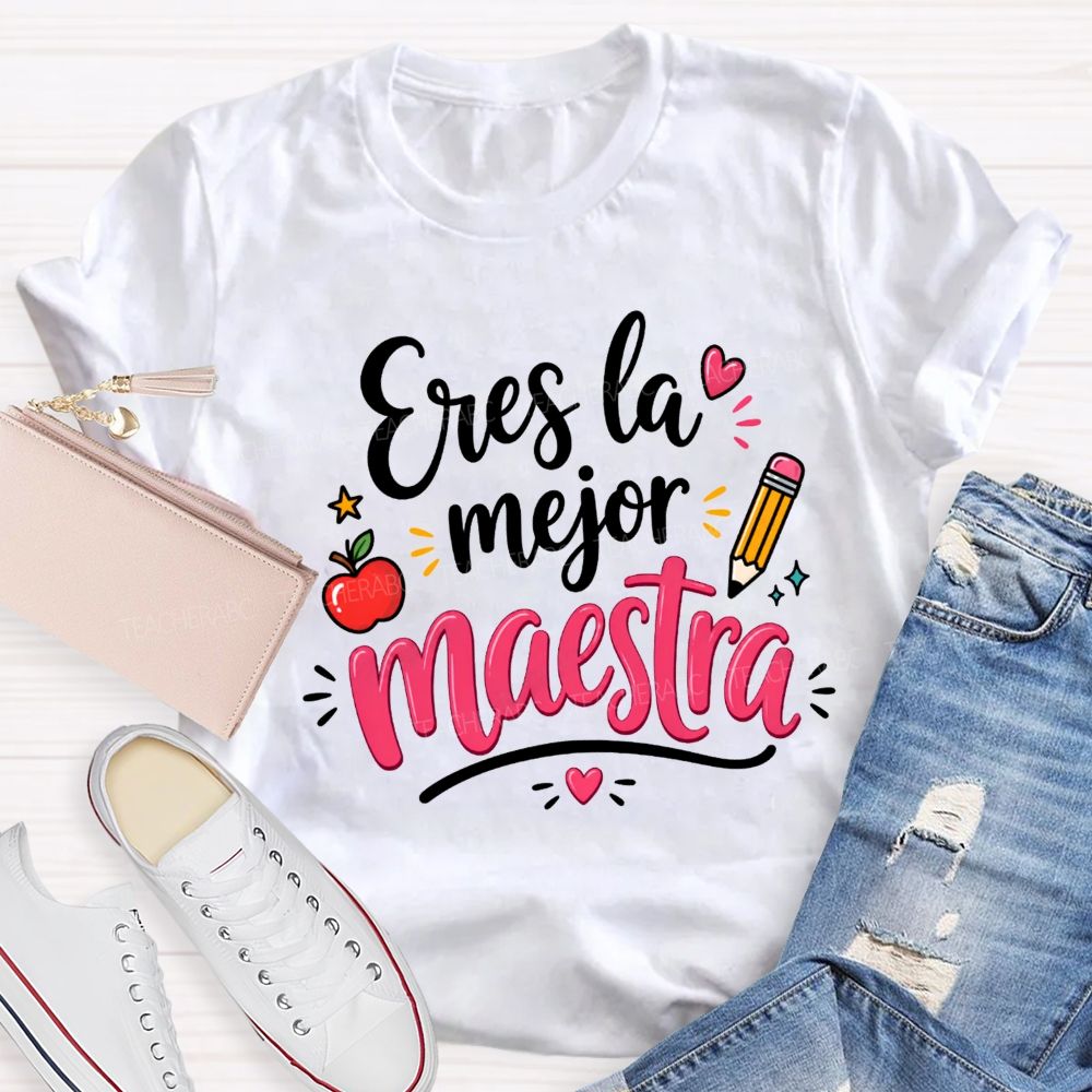 Eres La Mejor Maestra You'Re The Best Maestra Ever Teacher T-shirt