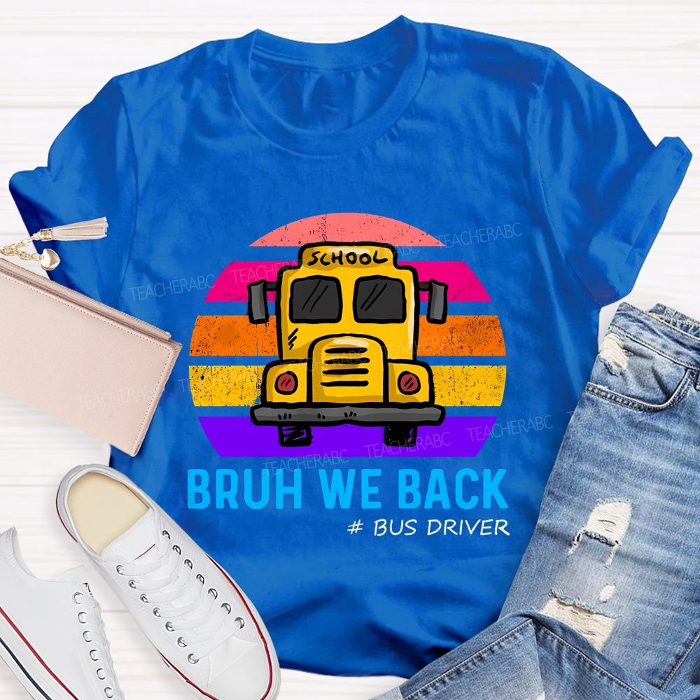 Bruh We Back Bus Driver Back To School Teacher T-Shirt
